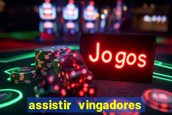 assistir vingadores ultimato completo dublado gratis